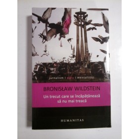 UN TRECUT CARE SE INCAPATANEAZA SA NU MAI TREACA  -  JURNALISM/ ESEU/ MENTALITATI  -  BRONISLAW WILDSTEIN  